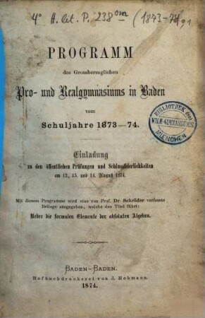 Programm des Grossherzoglichen Pro- und Realgymnasiums in Baden : vom Schuljahre ... ; zugl. Einladung zu d. öffentl. Prüfungen u. Schlussfeierlichkeiten. 1873/74