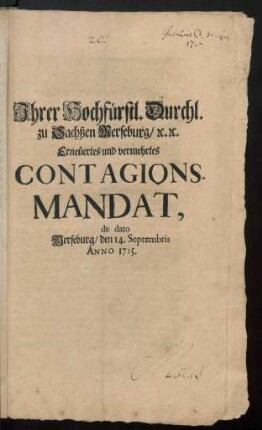 Ihrer Hochfürstl. Durchl. zu Sachßen-Merseburg, [et]c. [et]c. Erneuertes und vermehrtes Contagions-Mandat, de dato Merseburg, den 14. Septembris Anno 1715.