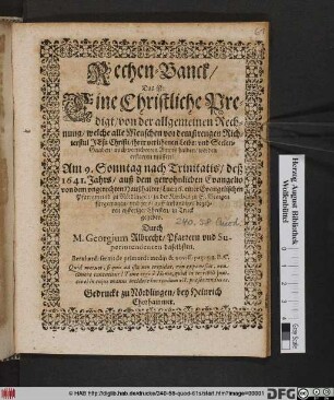 Rechen-Banck/ Das ist: Eine Christliche Predigt/ von der allgemeinen Rechnung/ welche alle Menschen vor dem strengen Richterstul Jesu Christi/ ihrer verlihenen Leibs: und Seelen-Gaaben ... werden erstatten müssen