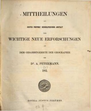 Mittheilungen aus Justus Perthes' Geographischer Anstalt über wichtige neue Erforschungen auf dem Gesammtgebiete der Geographie. 1861, 1861