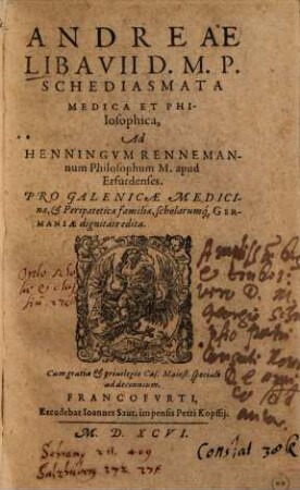 Andreae Libavii Schediasmata medica et philosophica : ad Henningum Rennemannum ... pro Galenicae medicinae & peripateticae familiae scholarumque Germaniae dignitate edita