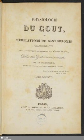 2: Physiologie du goût, ou méditations de gastronomie transcendante : ouvrage théorique, historique et a l'ordre du jour, dédié aux gastronomes parisiens