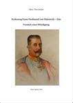 Erzherzog Franz Ferdinand von Österreich-Este : Versuch einer Würdigung
