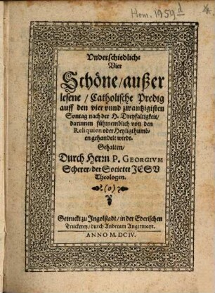 Vnderschiedliche Vier Schöne, außerlesene, Catholische Predig auff den vier vnnd zwantzigisten Sontag nach der H. Dreyfaltigkeit, darinnen führnemblich von den Reliquien der Heyligthumben gehandelt wirdt