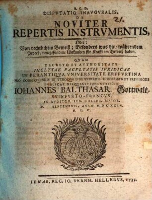 Disputatio inauguralis de noviter repertis instrumentis, oder: Von rechtlichem Beweiß, besonders was die währendem Proceß neu-gefundene Uhrkunden für Krafft im Beweiß haben