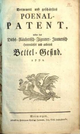 Verneuert und geschärftes Poenal-Patent wider das Diebs-, Räuberisch-, Zigeuner-, Jaunerisch-, Herrenloses und anderes Bettel-Gesind