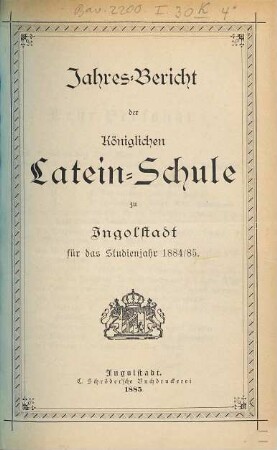 Jahresbericht über die Königliche Latein-Schule Ingolstadt. 1884/85