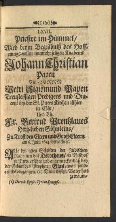 LXVII. ... beym Begräbniß des ... Knabens Johann Christian Papen Herrn Petri Sigismund Papen ... Und Fr. Gertrud Prentzlaues Hertz-lieben Söhnleins ... am 6. Julii 1694. betrachtet.