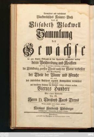 Centuria 4: Herbarivm Blackwellianvm Emendatvm Et Avctvm Id Est Elisabethae Blackwell Collectio Stirpivm Qvae In Pharmacopoliis Ad Medicvm Vsvm Asservantvr Qvarvm Descriptio Et Vires Ex Anglico Idiomate In Latinum Conversae Sistvntvr Figvrae Maximam Partem Ad Natvrale Exemplar Emendantvr Floris Frvctvsqve Partivm Repraesentatione Avgentvr Et Probatis Botanicorvm Nominibvs Illvstrantvr