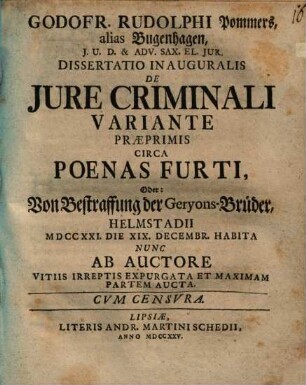 Godofr. Rudolphi Pommers, alias Bugenhagen ... Dissertatio inauguralis de iure criminali variante praeprimis circa poenas furti, Oder: Von Bestraffung der Geryons-Brüder