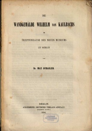 Die Wandgemälde Wilhelm von Kaulbachs im Treppenhause des Neuen Museums zu Berlin