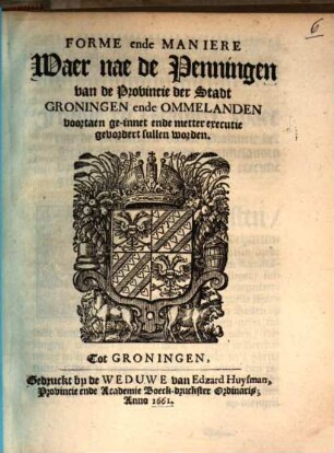 Forme ende Maniere waer nae de Penningen van de Provincie der Stadt Groningen ... gevordert sullen worden