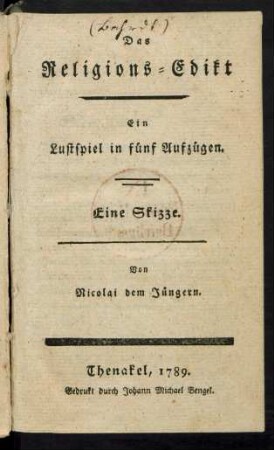 Das Religions-Edikt : Ein Lustspiel in fünf Aufzügen ; Eine Skizze
