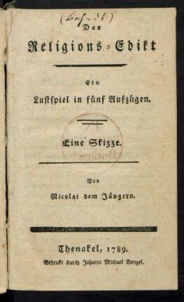 Das Religions-Edikt : Ein Lustspiel in fünf Aufzügen ; Eine Skizze