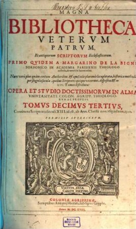 Magna Bibliotheca Vetervm Patrvm, Et antiquorum Scriptorvm Ecclesiasticorum, 13. Continens Scriptores saeculi XIII. id est, ab Ann. Christi 1200. vsq[ue] ad ann. 1300