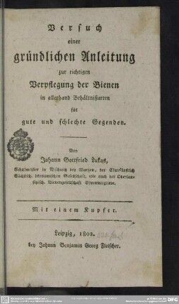 Versuch einer gründlichen Anleitung zur richtigen Verpflegung der Bienen : in allerhand Behältnisarten für gute und schlechte Gegenden
