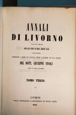 Annali di Livorno dalla sua origine sino all'anno 1840 : colle notizie riguardanti i luoghi più notevoli antichi e moderni dei suoi contorni. 3