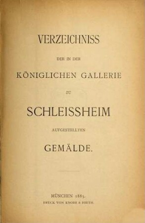 Verzeichniss der in der Königlichen Gallerie zu Schleissheim aufgestellten Gemälde