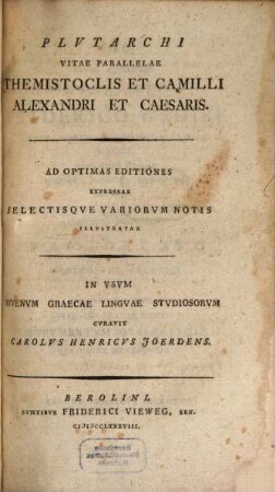Plvtarchi Vitae Parallelae Themistoclis Et Camilli, Alexandri Et Caesaris : Ad Optimas Editiones Expressae Selectis Variorum Notis Illvstratae
