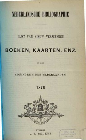 Nederlandsche bibliographie : lijst van nieuw verschenen boeken, kaarten, enz. in het Koningrijk der Nederlanden. 1876