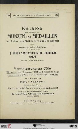 Nr. 133: Math. Lempertz'sche Kunstversteigerung: Katalog einer Sammlung von Münzen und Medaillen der Antike, des Mittelalters und der Neuzeit : nebst numismatischen Büchern aus dem Nachlasse des † Herrn Sanitätsrats Dr. Heinrichs Bingen und aus anderem Besitz ; Versteigerung zu Cöln: 17. Januar 1912 und folgende Tage