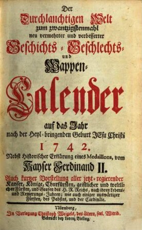 Der durchlauchtigen Welt ... neu vermehrter und verbesserter Geschichts-, Geschlechts- und Wappen-Calender : auf d. Jahr .... 1742, 1742