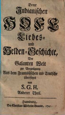 Derer Indianischen Höfe Liebes- und Helden-Geschichte : der Galanten Welt zur Vergnügung, [2]