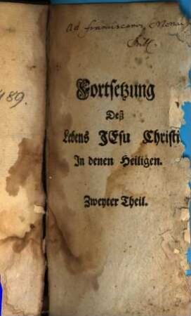 Deß Bettenden Christen Fest-Tägliche Betrachtungen Uber das Leben Jesu Christi In seinen Heiligen, 2. Fortsetzung Deß Lebens Jesu Christi In denen Heiligen