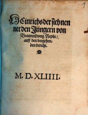 Heinrich's der sich nennet den Jüngern von Braunschweig Replic auff den vorgehenden bericht