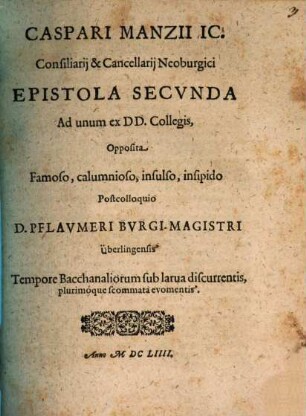 Caspari Manzii IC. ... Epistola Secvnda Ad unum ex DD. Collegis, Opposita Famoso, calumnoso, insulso, insipido Postcolloquio D. Pflavmeri Bvrgi-Magistri Überlingensis