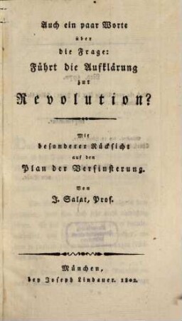 Auch ein paar Worte über die Frage: Führt die Aufklärung zur Revolution? : Mit besonderer Rücksicht auf den Plan der Verfinsterung