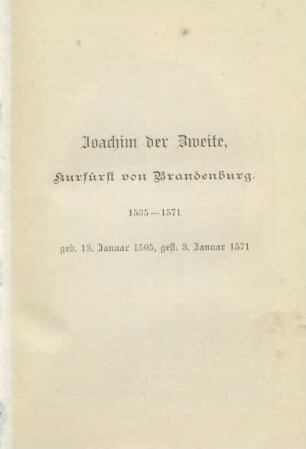 Joachim der Zweite, Kurfürst von Brandenburg, 1535-1571, geb. 13. Januar 1505, gest. 3. Januar 1571