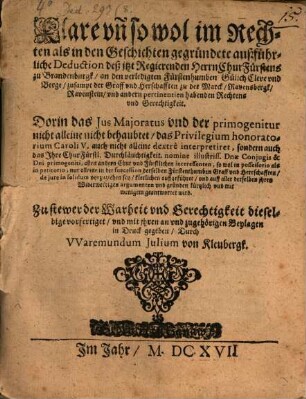 Klare ... gegründete ... Deduction deß ... Chur-Fürstens zu Brandenburgk, an den verledigten Fürstenthumben Gülich, Cleve und Berg ... habenden Rechtens und Gerechtigkeit