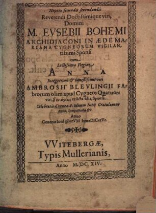 Nuptiis Secundis ... M. Eusebii Bohemi, Cycnaei Ecclesiae Patriae ArchiDiaconi ... Sponsi, Cum ... Anna ... Ambrosii Bleulingii relicta filia Sponsa ... Congratulantur Amici