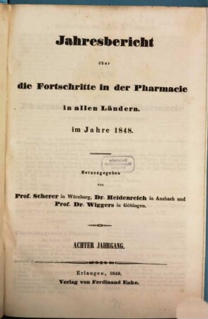 Jahresbericht über die Fortschritte in der Pharmacie in allen Ländern. 1848 (1849) = Jg. 8