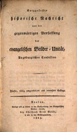 Kurzgefaßte historische Nachricht von der gegenwärtigen Verfassung der evangelischen Brüder-Unität Augsburgischer Confession