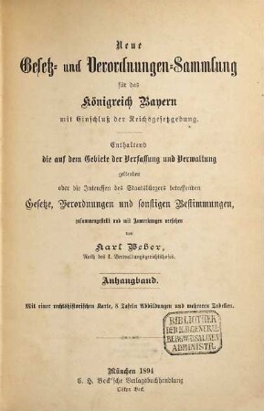 Neue Gesetz- und Verordnungen-Sammlung für das Königreich Bayern : mit Einschluß der Reichsgesetzgebung ; enthaltend die auf dem Gebiete der Verfassung und Verwaltung geltenden oder die Interessen des Staatsbürgers betreffenden Gesetze, Verordnungen und sonstigen Bestimmungen. [23,a]. 1894