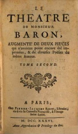 Le Theatre De Monsieur Baron : Augmente' De Deux Pièces qui n'avoient point encore été imprimées, & de diverses Poësies du même Auteur. 2