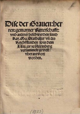 Dise der Graven, herren gemayner Ritterschafft und anderer beschwerden seind Kay. Ma. Stathalter ... zu Nüremberg ... uberantwort worden