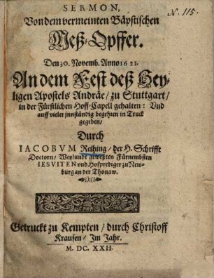 Sermon Von dem vermeinten Bäpstischen Meßopffer : Den 30. Novemb. Anno 1621 ; An dem Fest deß Heyligen Apostels Andrae zu Stuttgart in der Fürstlichen Hoff-Capell gehalten: Vnd auff vieler innständig begehren in Truck gegeben