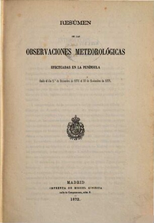 Resumen de las observaciones meteorológicas efectuadas en la Península y algunas de sus islas adyacentes : durante el año ... ; ordenado y publicado por el Observatorio Central Meteorológico, 1870/71 (1872)