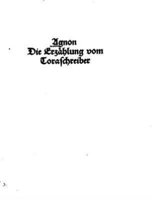 Die Erzählung vom Toraschreiber / Agnon. [Von Max Strauß aus dem Hebr. übers.]