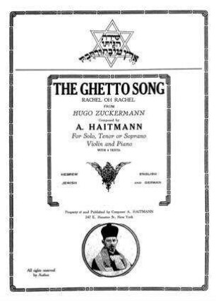 The Ghetto song : Rachel oh Rachel ; for solo, tenor or soprano, violin and piano ; with 4 texts: Hebrew, Jewish, English and German / composed by A. Haitmann. [Words] from Hugo Zuckermann