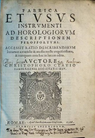 Fabrica Et Vsvs Instrvmenti Ad Horologiorvm Descriptionem Peropportvni : Accessit Ratio Describendarvm horarum a meridie & media nocte exquisitissima & et nunquam ante hac in lucem edita