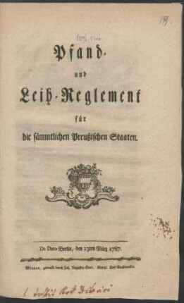 Pfand- und Leih-Reglement für die sämmtlichen Preußischen Staaten : De Dato Berlin, den 13ten März 1787