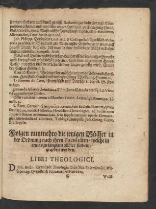 Folgen nunmehro die jenigen Bücher in der Ordnung nach ihren Facultäten/ welche in etwas zu langsam allhier sind eingegeben worden. Libri Theologici.