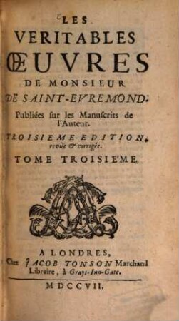 Les véritables oeuvres de Monsieur de Saint-Évremond, 3. - 470 S., 5 Bl.