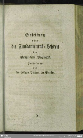 Einleitung oder die Fundamental-Lehren der Christlichen Dogmatik. Insbesondre von den heiligen Büchern der Christen