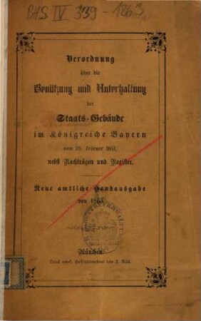 Verordnung über die Benützung und Unterhaltung der Staats-Gebäude im Königreiche Bayern vom 28. Februar 1851, nebst Nachträgen und Register