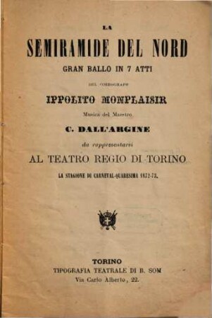La Semiramide del Nord : gran ballo in 7 atti ; da rappresentarsi al Teatro Regio di Torino la stagione di carneval-quaresima 1872 - 73
